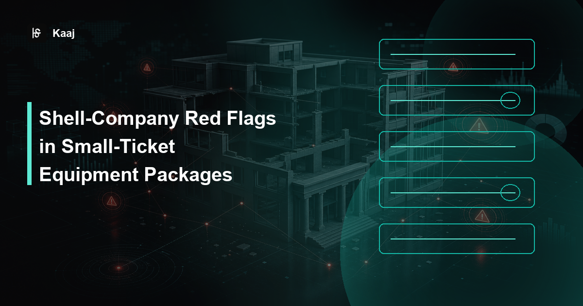 Kaaj — Shell-Company Red Flags in Small-Ticket Equipment Packages