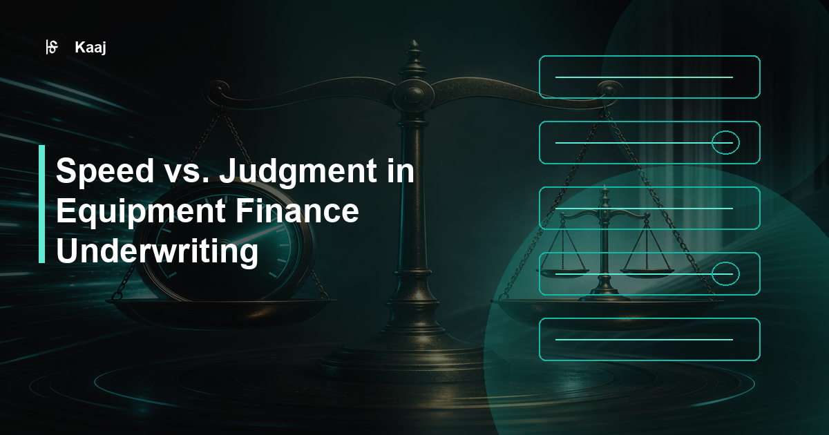 Kaaj — Speed vs. Judgment in Equipment Finance Underwriting
