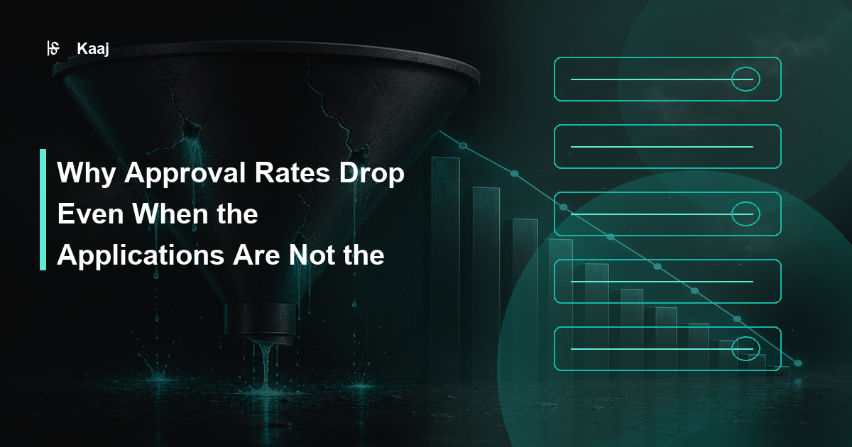 Kaaj — Why Approval Rates Drop Even When the Applications Are Not the Problem
