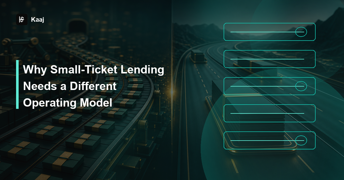 Kaaj — Why Small-Ticket Lending Needs a Different Operating Model